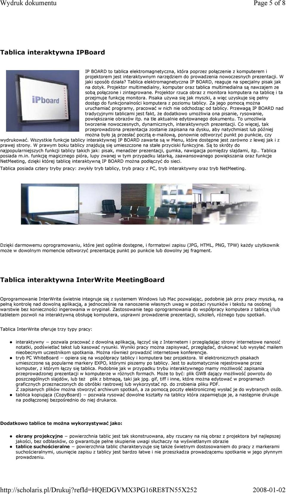 Projektor multimedialny, komputer oraz tablica multimedialna są nawzajem ze sobą połączone i zintegrowane. Projektor rzuca obraz z monitora komputera na tablicę i ta przejmuje funkcję monitora.
