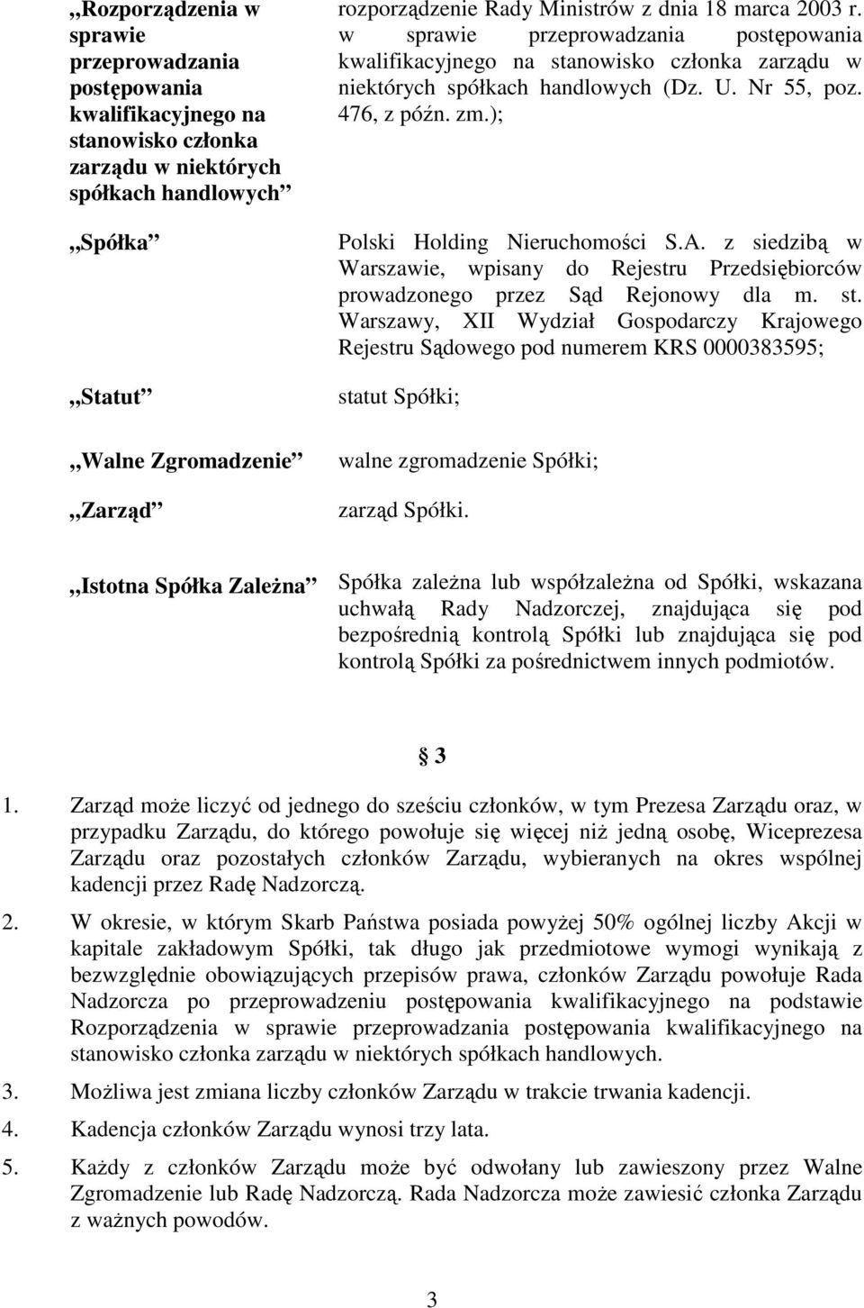 ); Polski Holding Nieruchomości S.A. z siedzibą w Warszawie, wpisany do Rejestru Przedsiębiorców prowadzonego przez Sąd Rejonowy dla m. st.