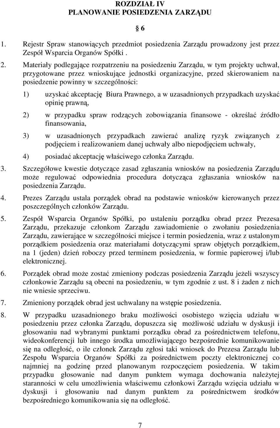 uzyskać akceptację Biura Prawnego, a w uzasadnionych przypadkach uzyskać opinię prawną, 2) w przypadku spraw rodzących zobowiązania finansowe - określać źródło finansowania, 3) w uzasadnionych