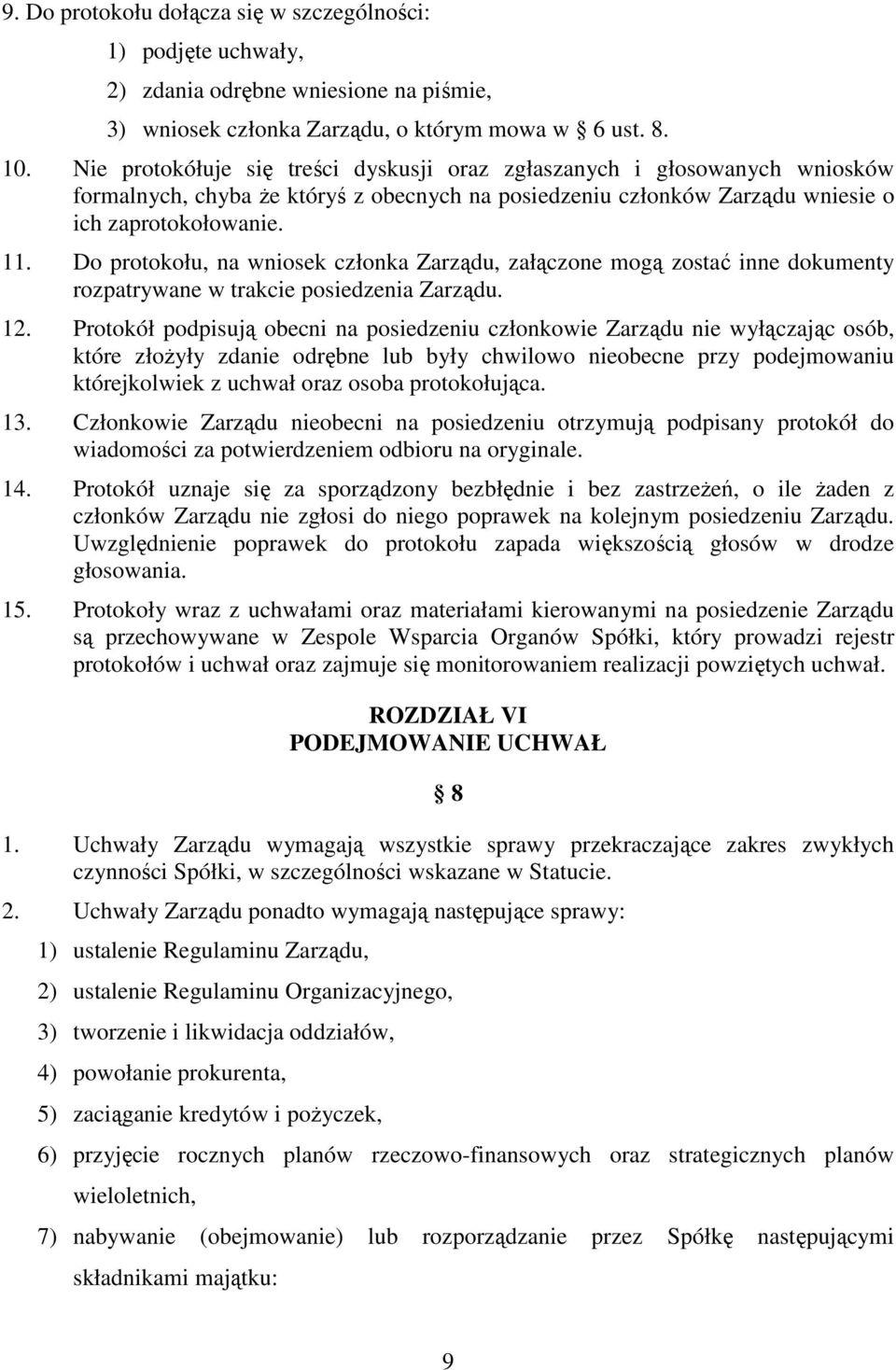 Do protokołu, na wniosek członka Zarządu, załączone mogą zostać inne dokumenty rozpatrywane w trakcie posiedzenia Zarządu. 12.