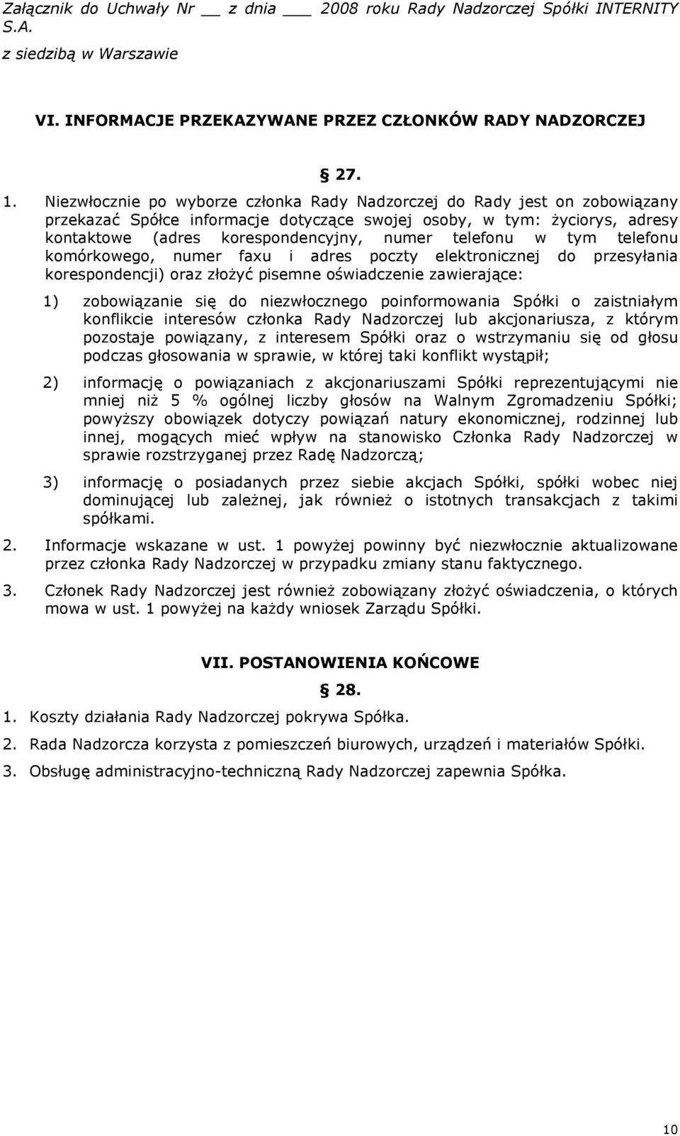 telefonu w tym telefonu komórkowego, numer faxu i adres poczty elektronicznej do przesyłania korespondencji) oraz złożyć pisemne oświadczenie zawierające: 1) zobowiązanie się do niezwłocznego