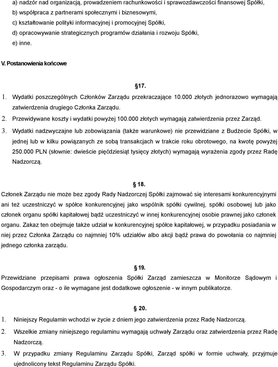 000 złotych jednorazowo wymagają zatwierdzenia drugiego Członka Zarządu. 2. Przewidywane koszty i wydatki powyżej 100.000 złotych wymagają zatwierdzenia przez Zarząd. 3.