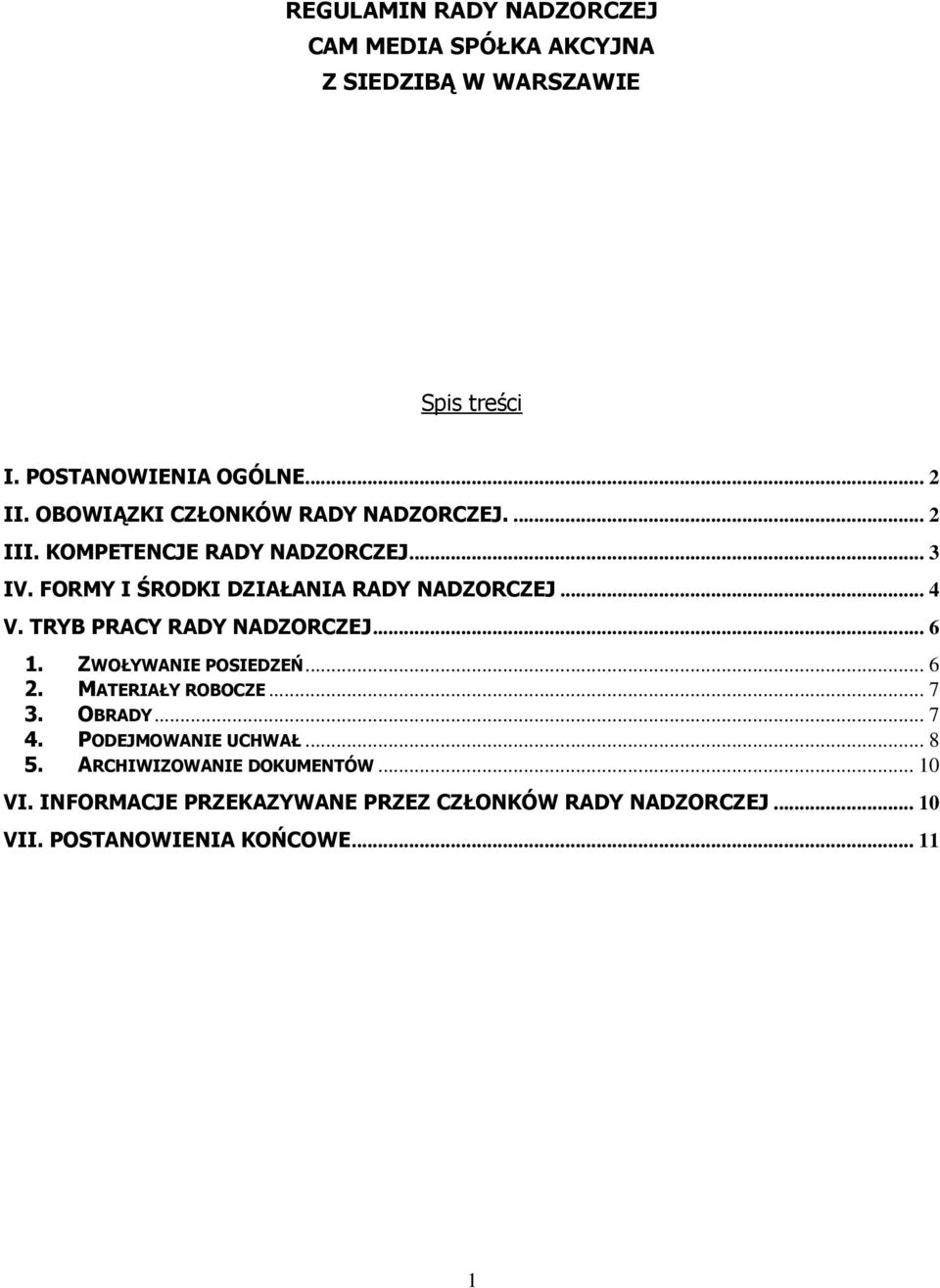 TRYB PRACY RADY NADZORCZEJ... 6 1. ZWOŁYWANIE POSIEDZEŃ... 6 2. MATERIAŁY ROBOCZE... 7 3. OBRADY... 7 4. PODEJMOWANIE UCHWAŁ.