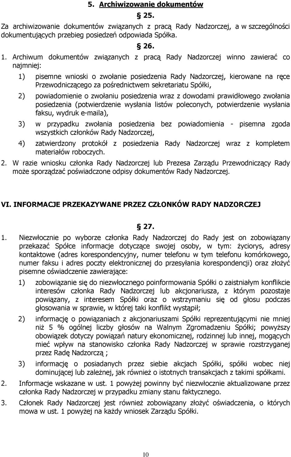 sekretariatu Spółki, 2) powiadomienie o zwołaniu posiedzenia wraz z dowodami prawidłowego zwołania posiedzenia (potwierdzenie wysłania listów poleconych, potwierdzenie wysłania faksu, wydruk