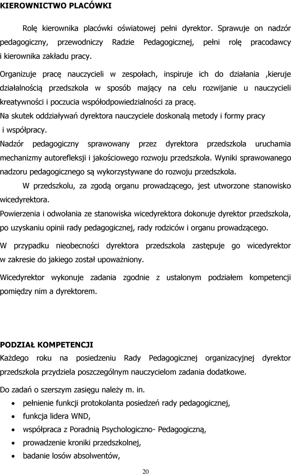 za pracę. Na skutek oddziaływań dyrektora nauczyciele doskonalą metody i formy pracy i współpracy.