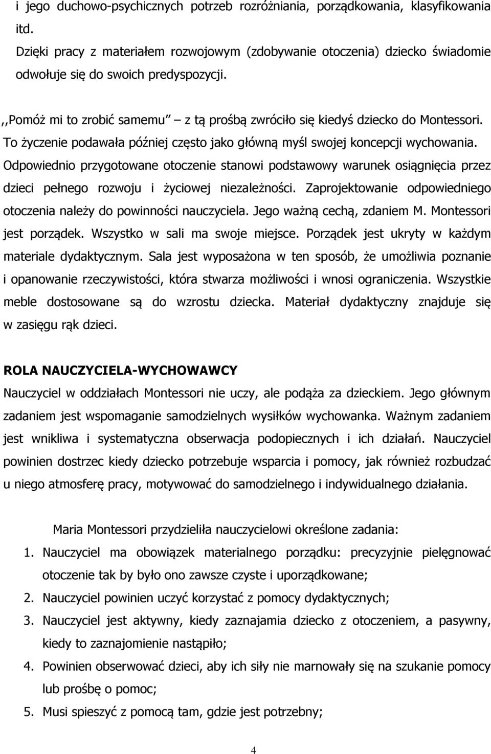 Odpowiednio przygotowane otoczenie stanowi podstawowy warunek osiągnięcia przez dzieci pełnego rozwoju i życiowej niezależności.