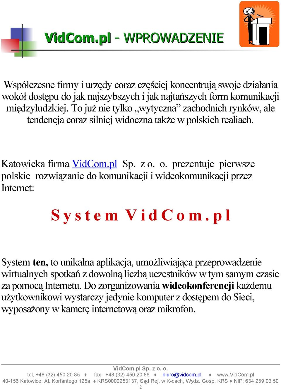 p l System ten, t unikalna aplikacja, umżliwiająca przeprwadzenie wirtualnych sptkań z dwlną liczbą uczestników w tym samym czasie za pmcą Internetu.