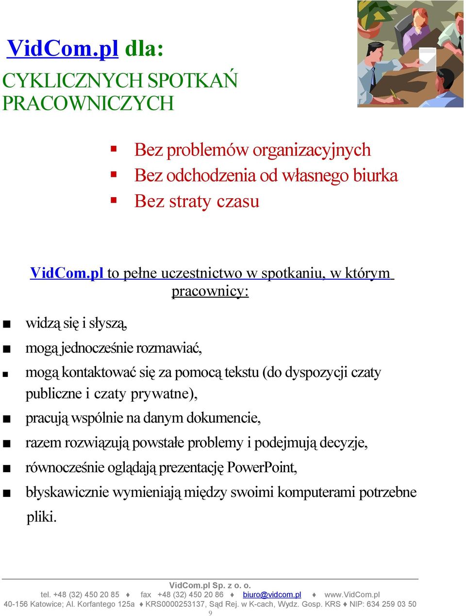 prywatne), pracują wspólnie na danym dkumencie, razem rzwiązują pwstałe prblemy i pdejmują decyzje, równcześnie glądają prezentację PwerPint, błyskawicznie wymieniają między