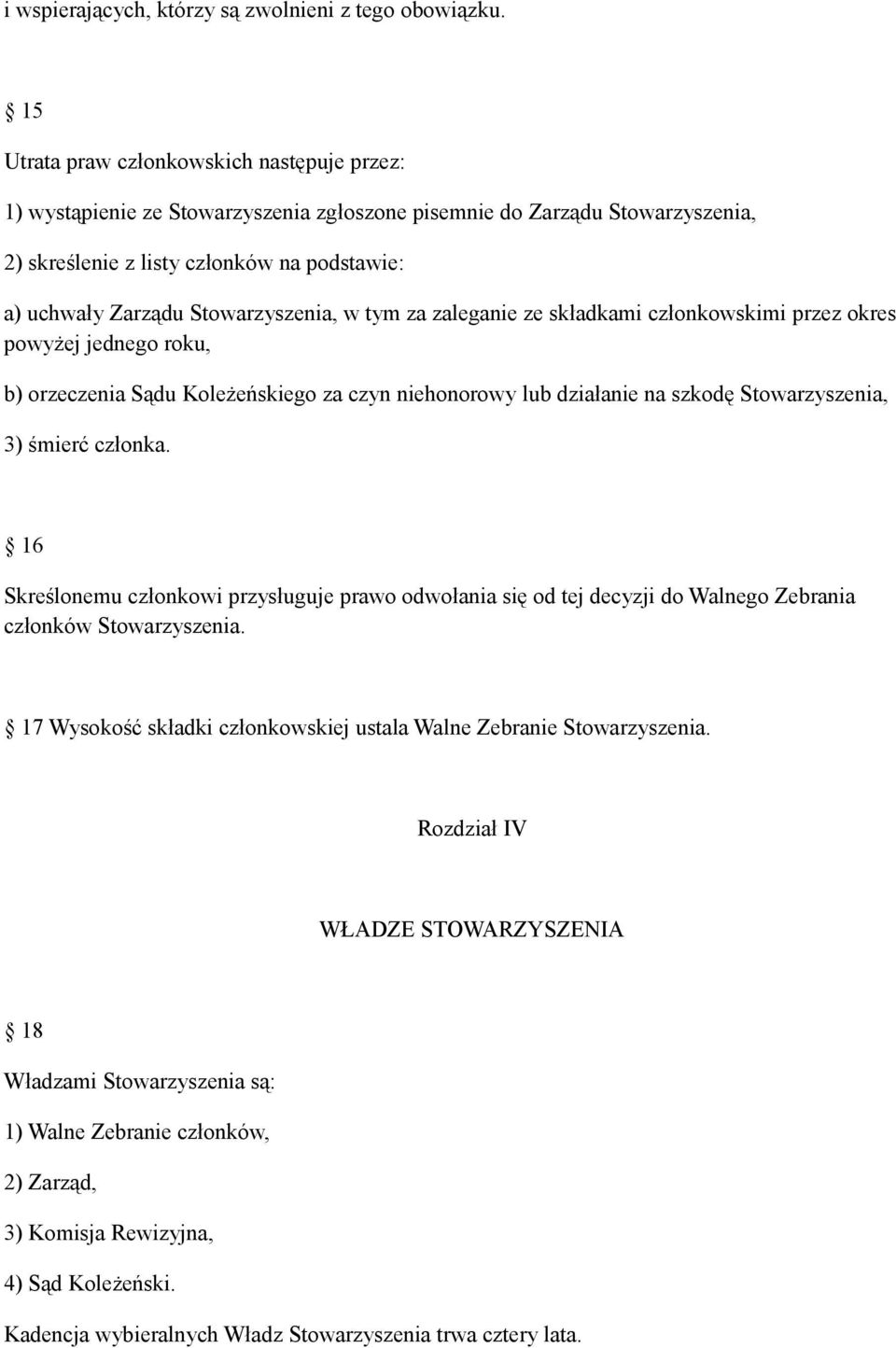 Stowarzyszenia, w tym za zaleganie ze składkami członkowskimi przez okres powyżej jednego roku, b) orzeczenia Sądu Koleżeńskiego za czyn niehonorowy lub działanie na szkodę Stowarzyszenia, 3) śmierć