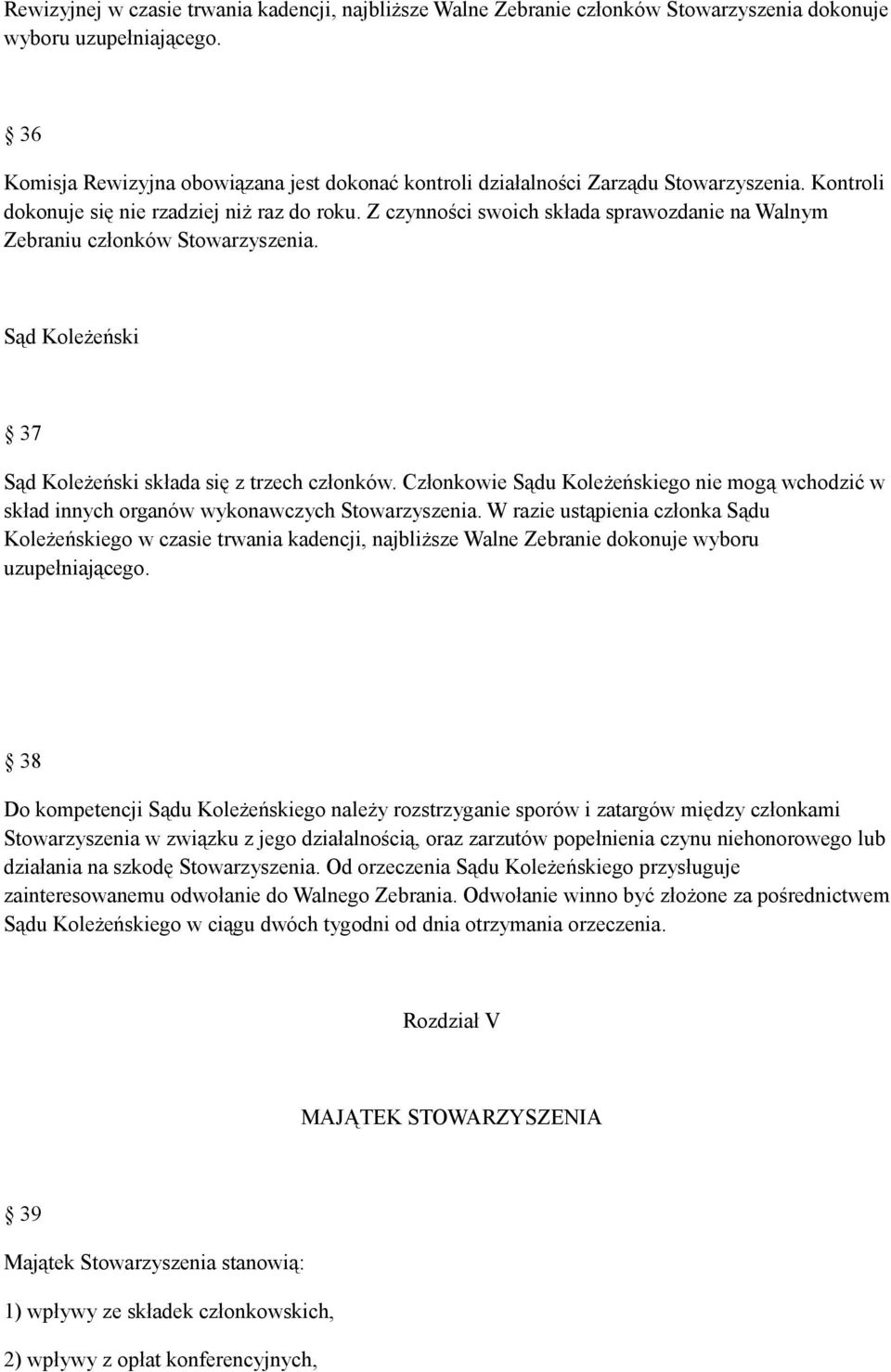 Z czynności swoich składa sprawozdanie na Walnym Zebraniu członków Stowarzyszenia. Sąd Koleżeński 37 Sąd Koleżeński składa się z trzech członków.