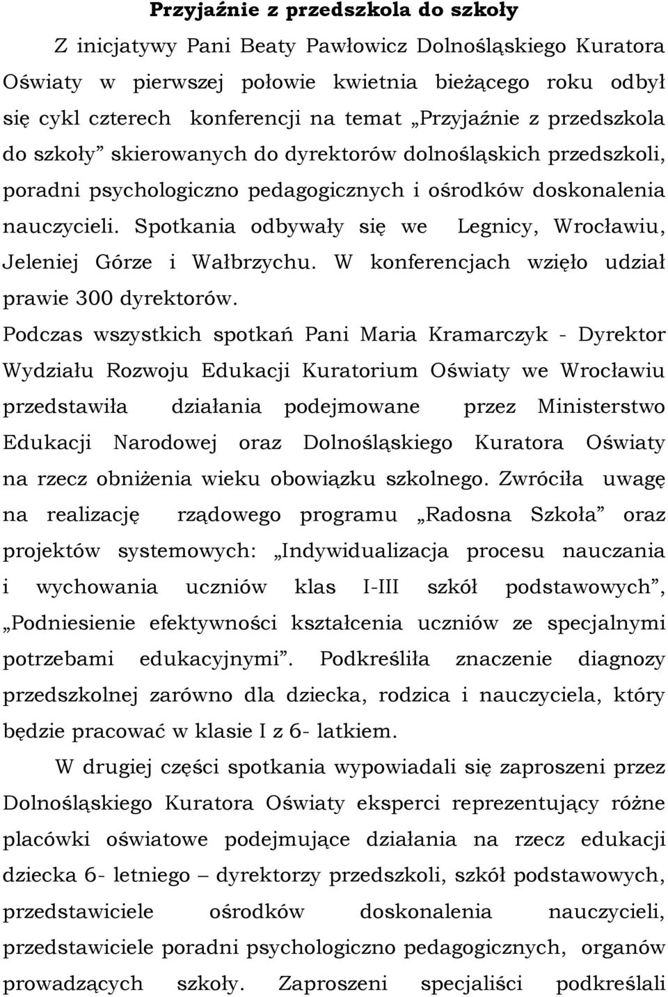 Spotkania odbywały się we Legnicy, Wrocławiu, Jeleniej Górze i Wałbrzychu. W konferencjach wzięło udział prawie 300 dyrektorów.