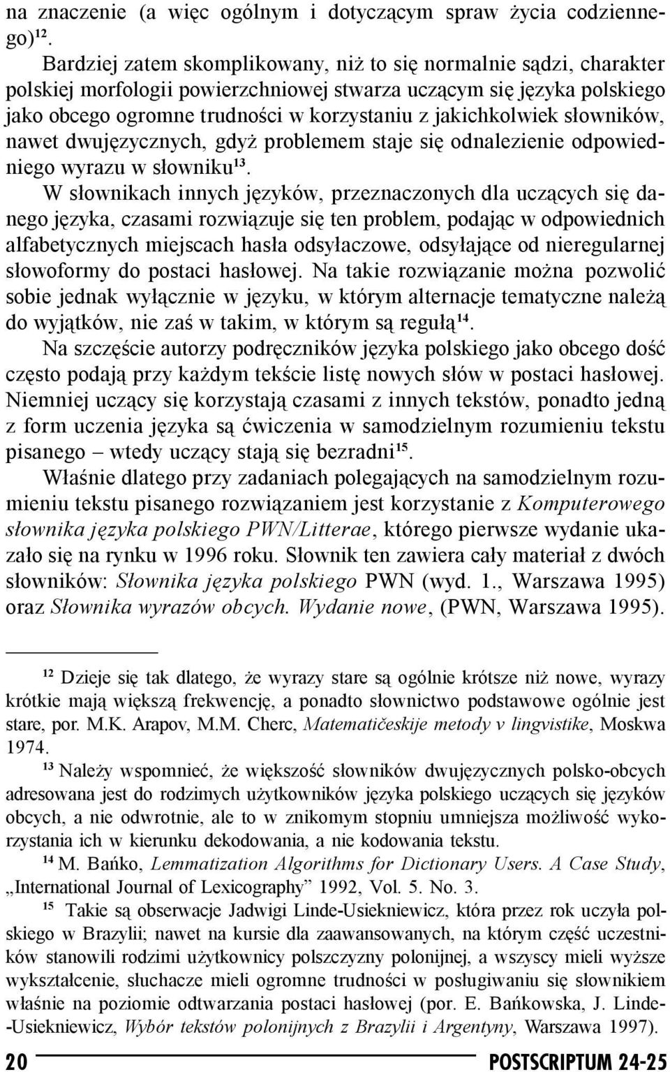 jakichkolwiek słowników, nawet dwujęzycznych, gdyż problemem staje się odnalezienie odpowiedniego wyrazu w słowniku 13.