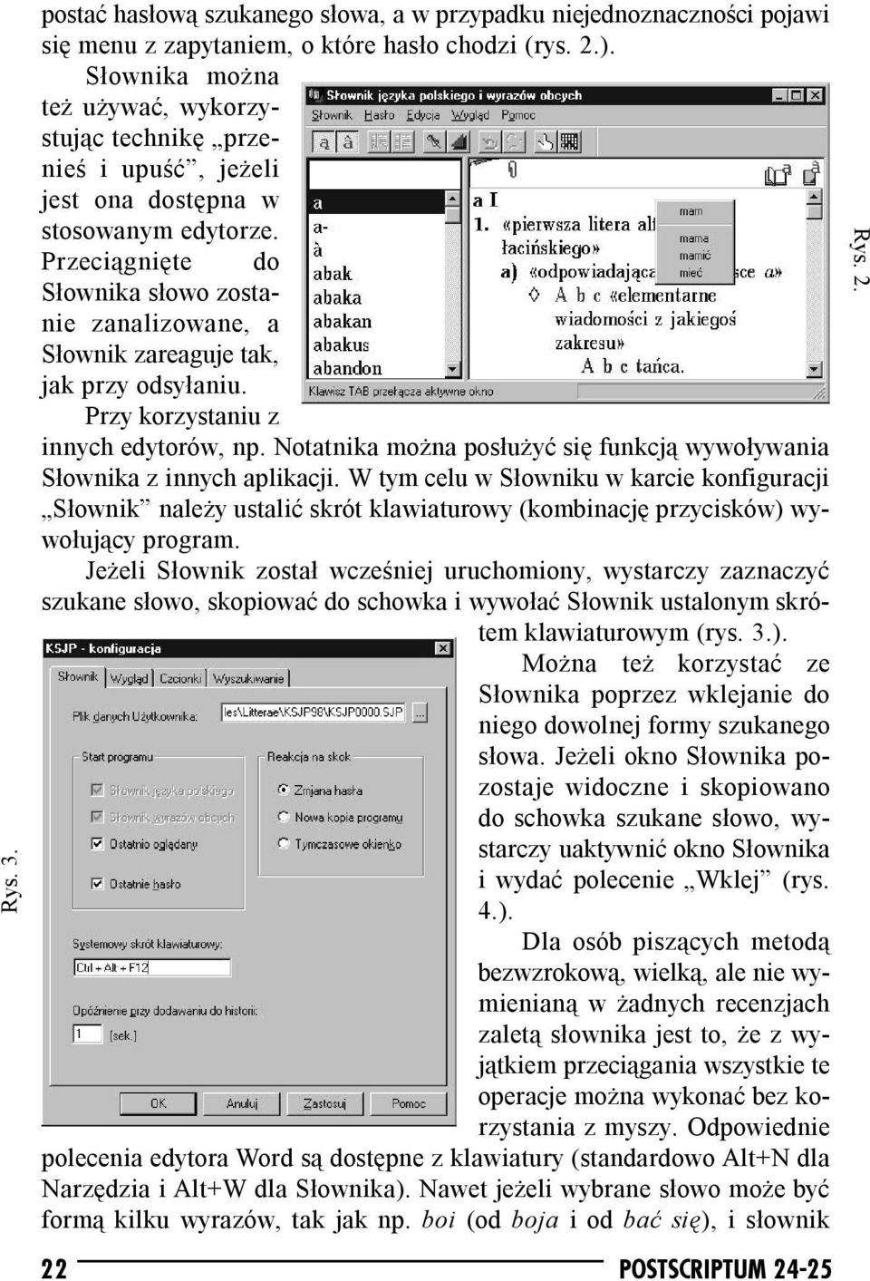 Przeciągnięte do Słownika słowo zostanie zanalizowane, a Słownik zareaguje tak, jak przy odsyłaniu. Przy korzystaniu z innych edytorów, np.