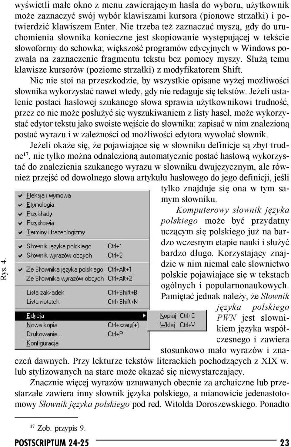 fragmentu tekstu bez pomocy myszy. Służą temu klawisze kursorów (poziome strzałki) z modyfikatorem Shift.