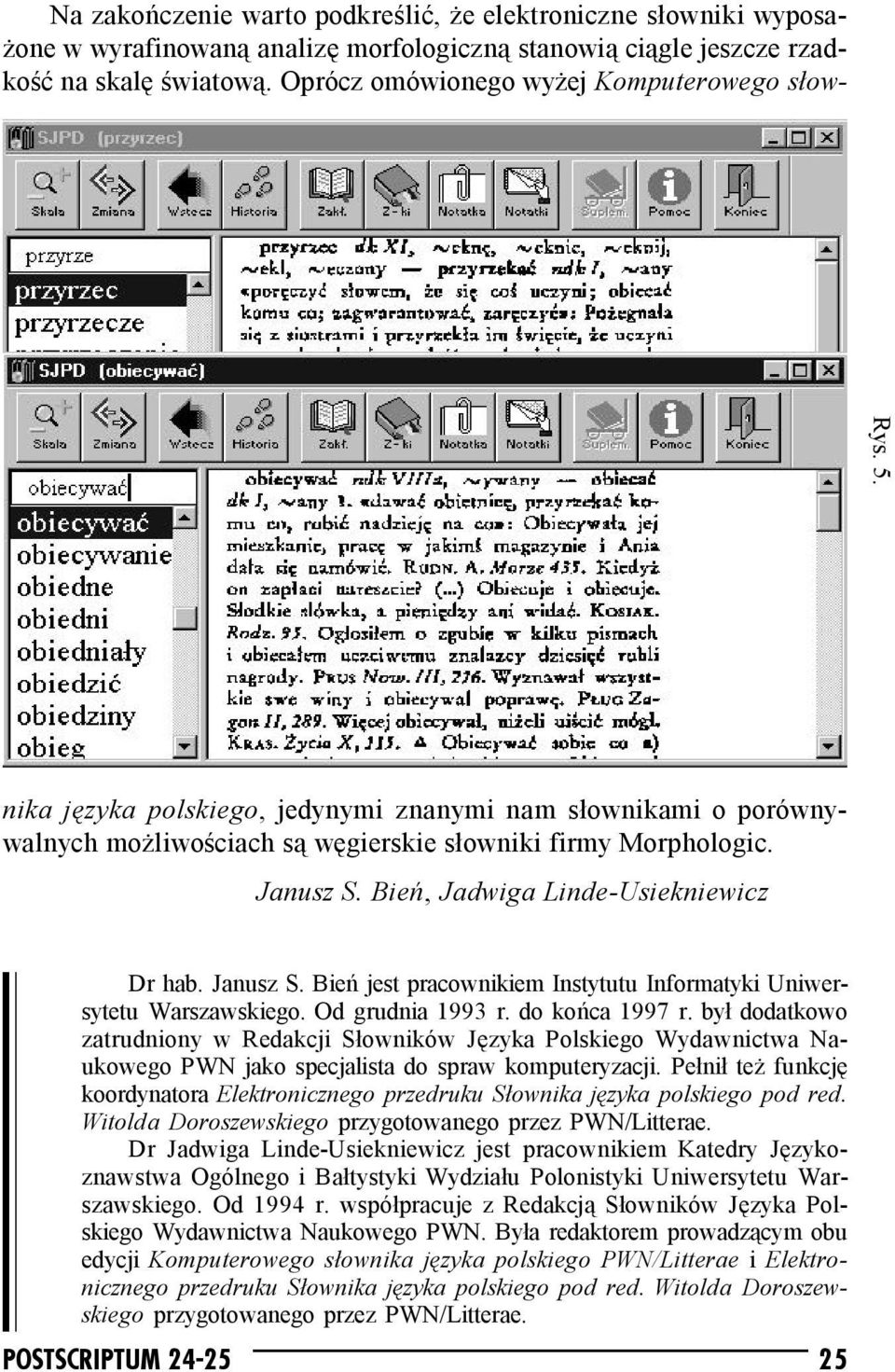 Bień, Jadwiga Linde-Usiekniewicz Dr hab. Janusz S. Bień jest pracownikiem Instytutu Informatyki Uniwersytetu Warszawskiego. Od grudnia 1993 r. do końca 1997 r.