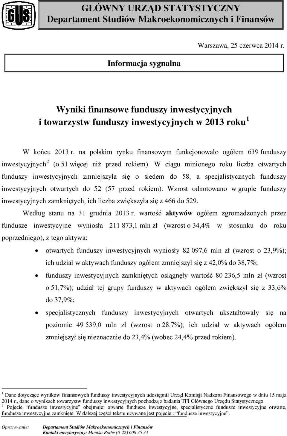 na polskim rynku finansowym funkcjonowało ogółem 639 funduszy inwestycyjnych 2 (o 51 więcej niż przed rokiem).