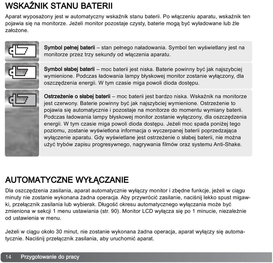 Symbol ten wyœwietlany jest na monitorze przez trzy sekundy od w³¹czenia aparatu. Symbol s³abej baterii moc baterii jest niska. Baterie powinny byæ jak najszybciej wymienione.