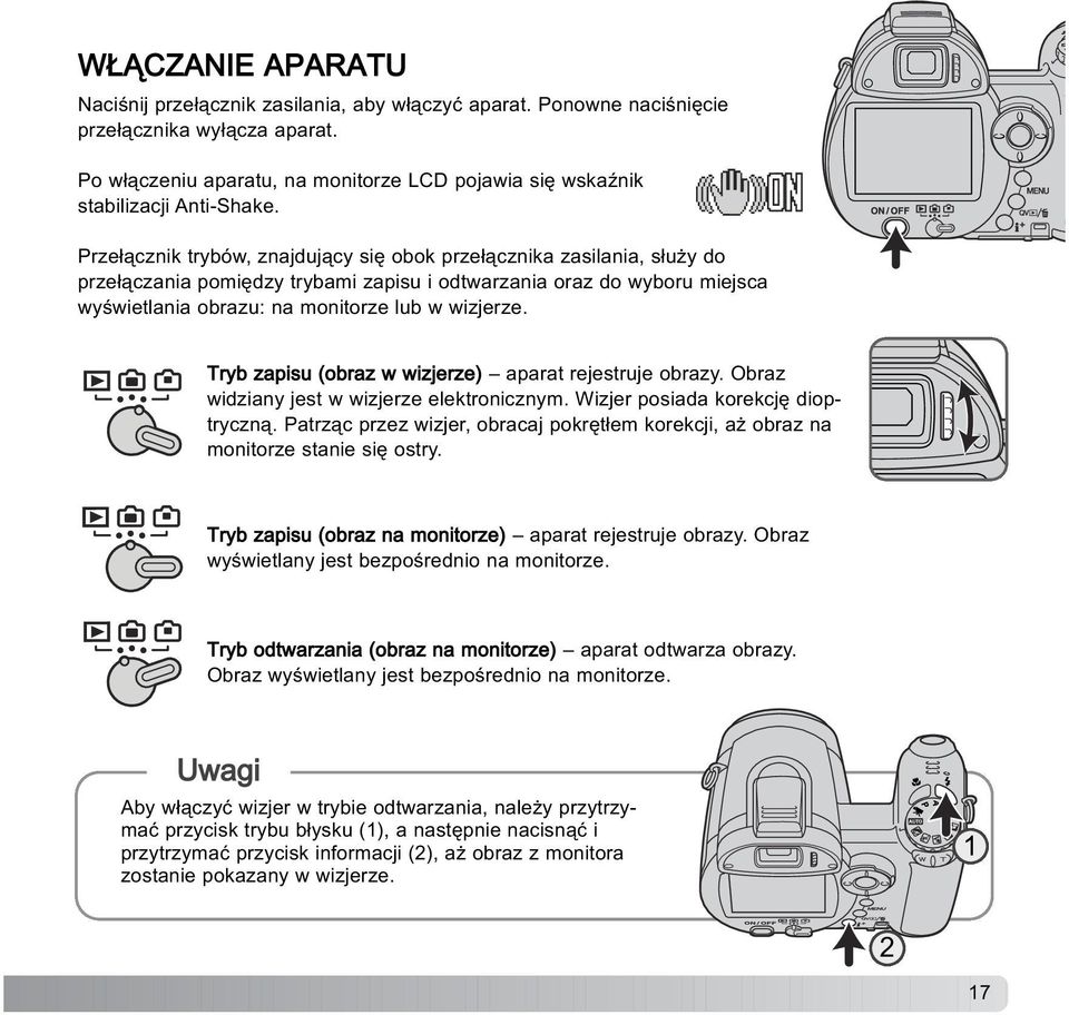 Prze³¹cznik trybów, znajduj¹cy siê obok prze³¹cznika zasilania, s³u y do prze³¹czania pomiêdzy trybami zapisu i odtwarzania oraz do wyboru miejsca wyœwietlania obrazu: na monitorze lub w wizjerze.