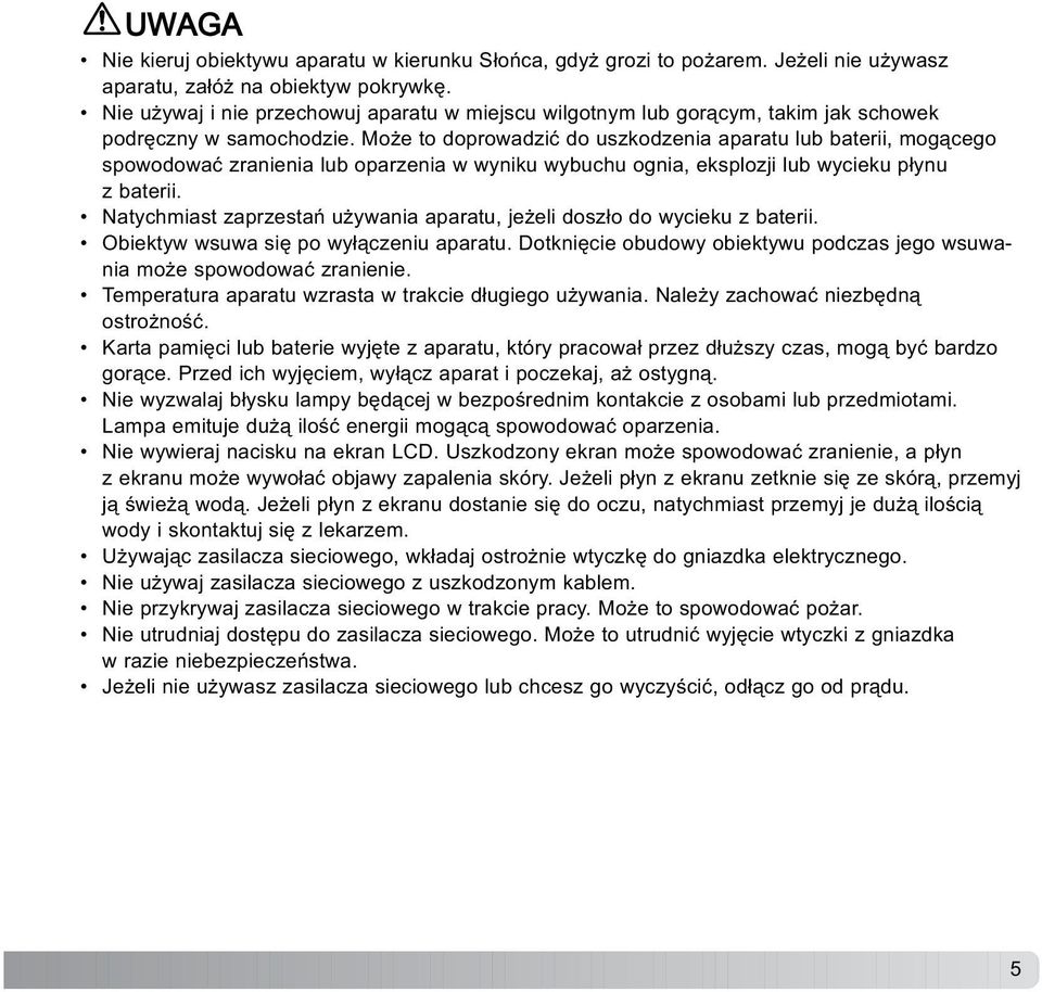 Mo e to doprowadziæ do uszkodzenia aparatu lub baterii, mog¹cego spowodowaæ zranienia lub oparzenia w wyniku wybuchu ognia, eksplozji lub wycieku p³ynu z baterii.