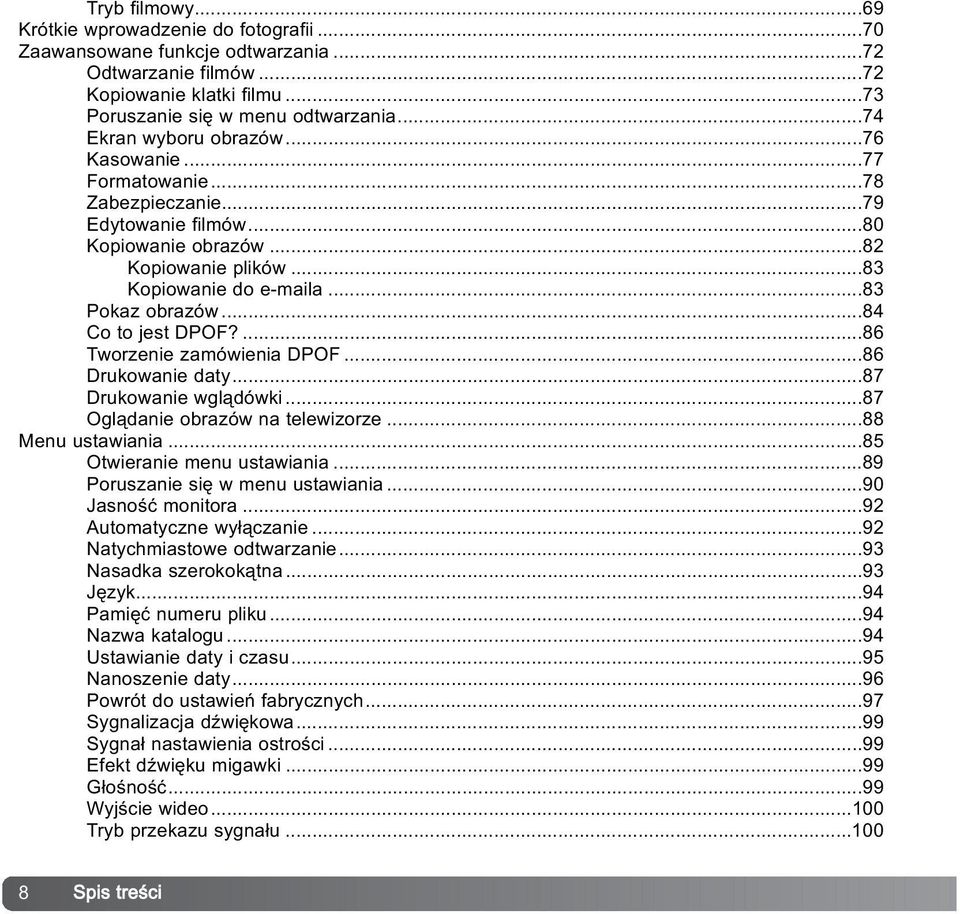 ..84 Co to jest DPO?...86 Tworzenie zamówienia DPO...86 Drukowanie daty...87 Drukowanie wgl¹dówki...87 Ogl¹danie obrazów na telewizorze...88 Menu ustawiania...85 Otwieranie menu ustawiania.