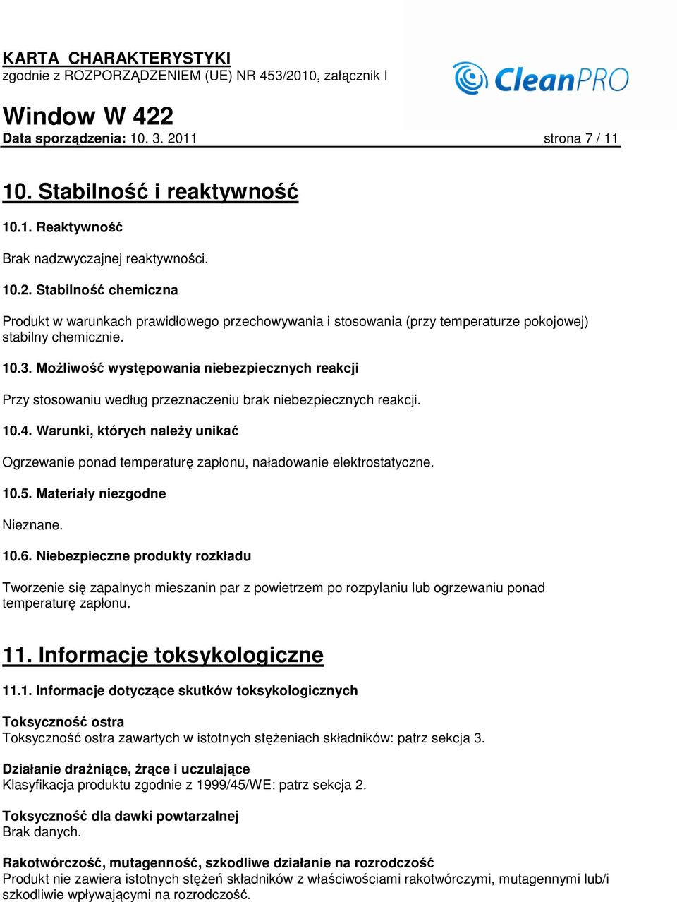 Warunki, których naleŝy unikać Ogrzewanie ponad temperaturę zapłonu, naładowanie elektrostatyczne. 10.5. Materiały niezgodne Nieznane. 10.6.