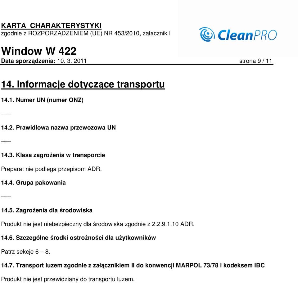ZagroŜenia dla środowiska Produkt nie jest niebezpieczny dla środowiska zgodnie z 2.2.9.1.10 ADR. 14.6.