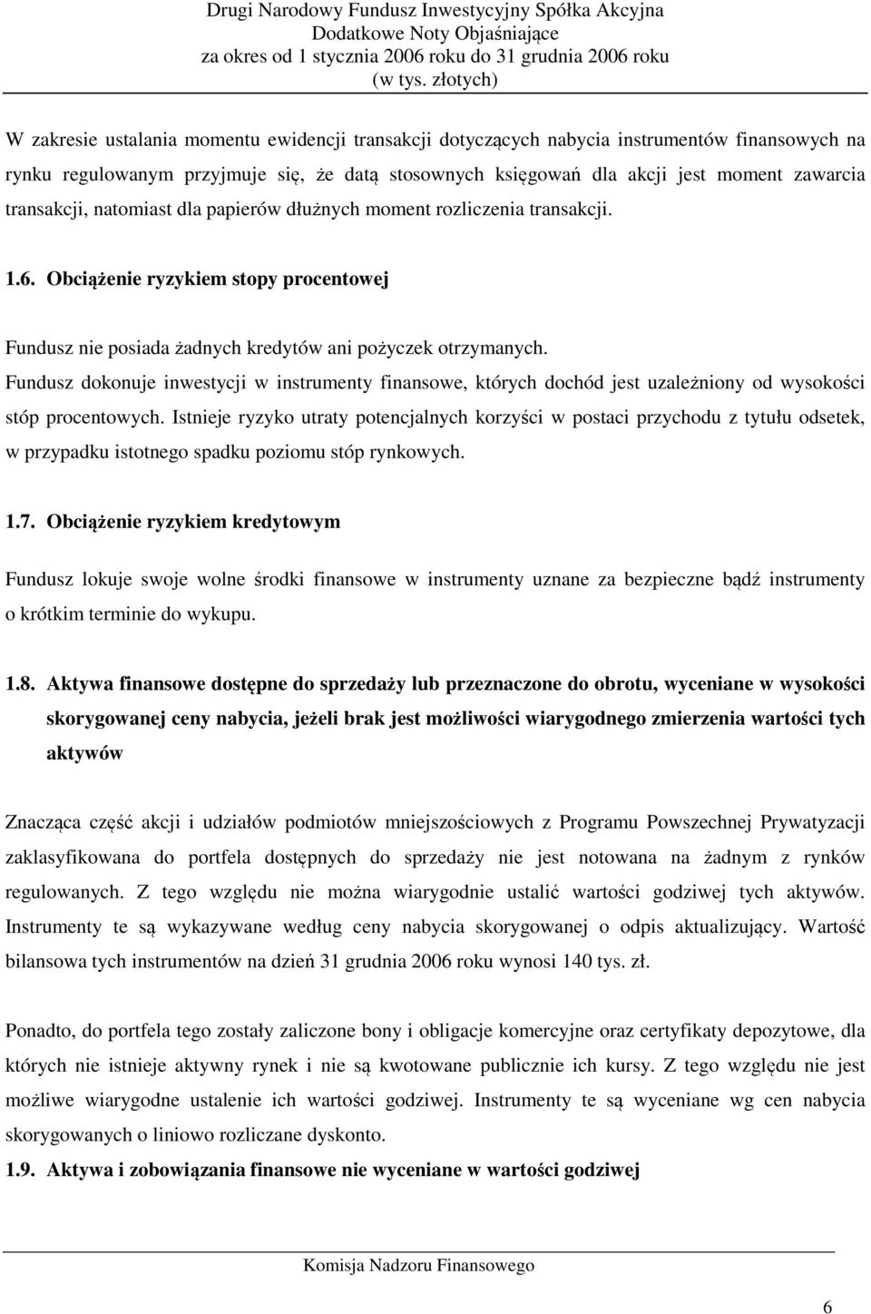 Fundusz dokonuje inwestycji w instrumenty finansowe, których dochód jest uzależniony od wysokości stóp procentowych.