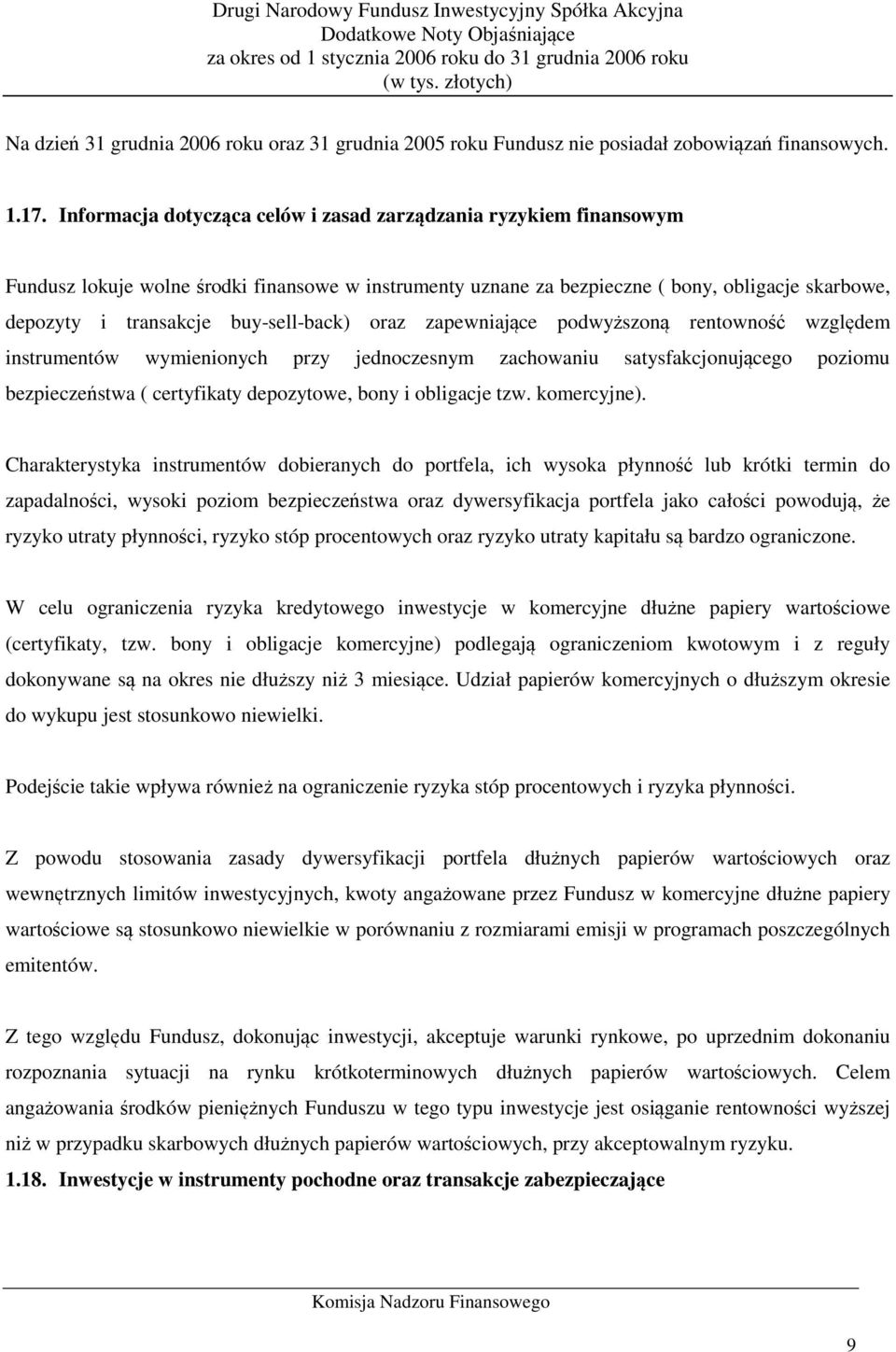 buy-sell-back) oraz zapewniające podwyższoną rentowność względem instrumentów wymienionych przy jednoczesnym zachowaniu satysfakcjonującego poziomu bezpieczeństwa ( certyfikaty depozytowe, bony i