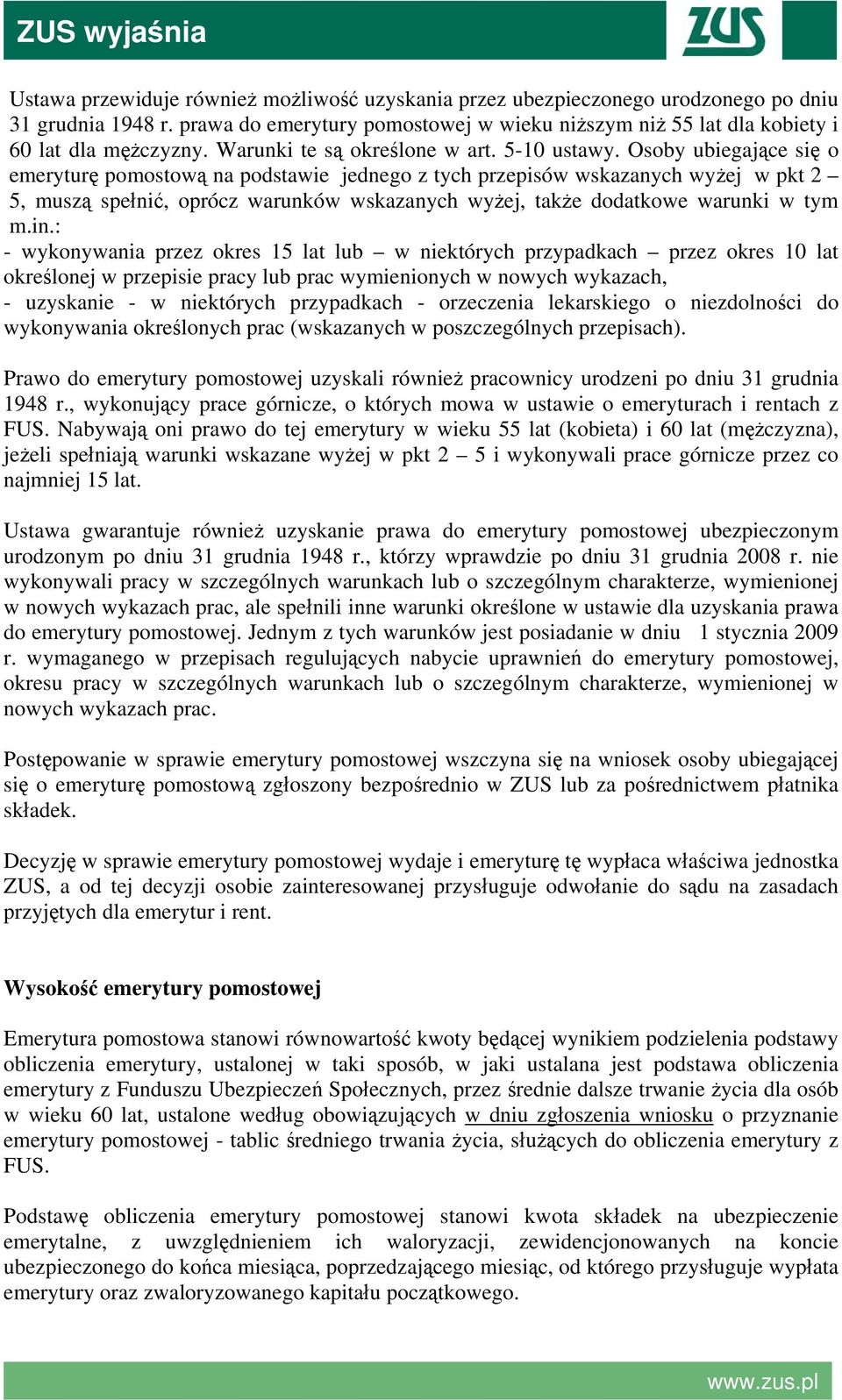 Osoby ubiegające się o emeryturę pomostową na podstawie jednego z tych przepisów wskazanych wyżej w pkt 2 5, muszą spełnić, oprócz warunków wskazanych wyżej, także dodatkowe warunki w tym m.in.