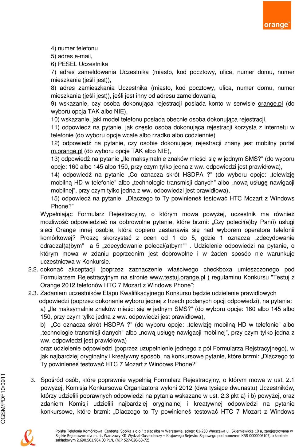 pl (do wyboru opcja TAK albo NIE), 10) wskazanie, jaki model telefonu posiada obecnie osoba dokonująca rejestracji, 11) odpowiedź na pytanie, jak często osoba dokonująca rejestracji korzysta z