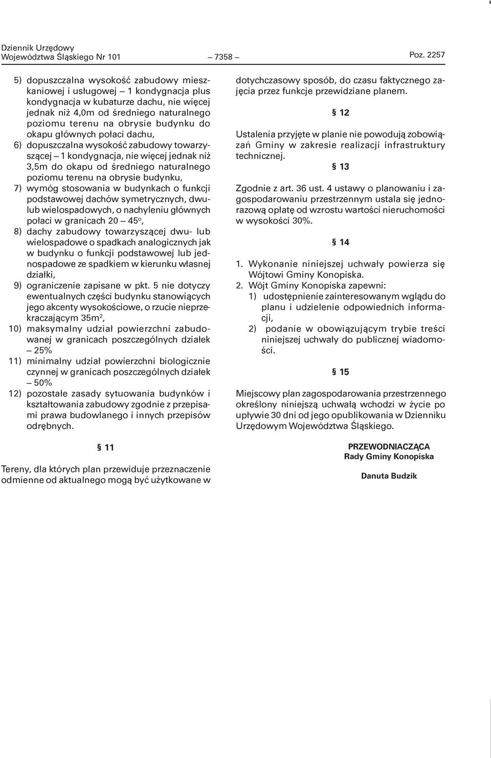 budynku do okapu g#ównych po#aci dachu, 6) dopuszczalna wysoko&) zabudowy towarzysz"cej 1 kondygnacja, nie wi$cej jednak ni% 3,5m do okapu od &redniego naturalnego poziomu terenu na obrysie budynku,