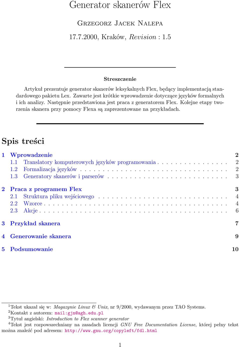 Kolejne etapy tworzenia skanera przy pomocy Flexa są zaprezentowane na przykładach. Spis treści 1 Wprowadzenie 2 1.1 Translatory komputerowych języków programowania................ 2 1.2 Formalizacja języków.