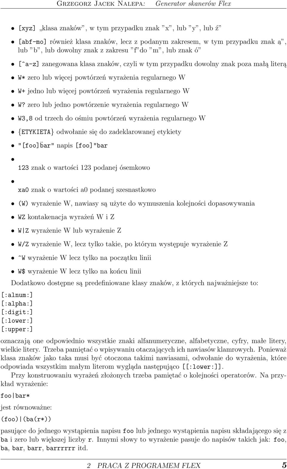 zero lub jedno powtórzenie wyrażenia regularnego W W3,8 od trzech do ośmiu powtórzeń wyrażenia regularnego W {ETYKIETA} odwołanie się do zadeklarowanej etykiety "[foo] bar" napis [foo]"bar 123 znak o