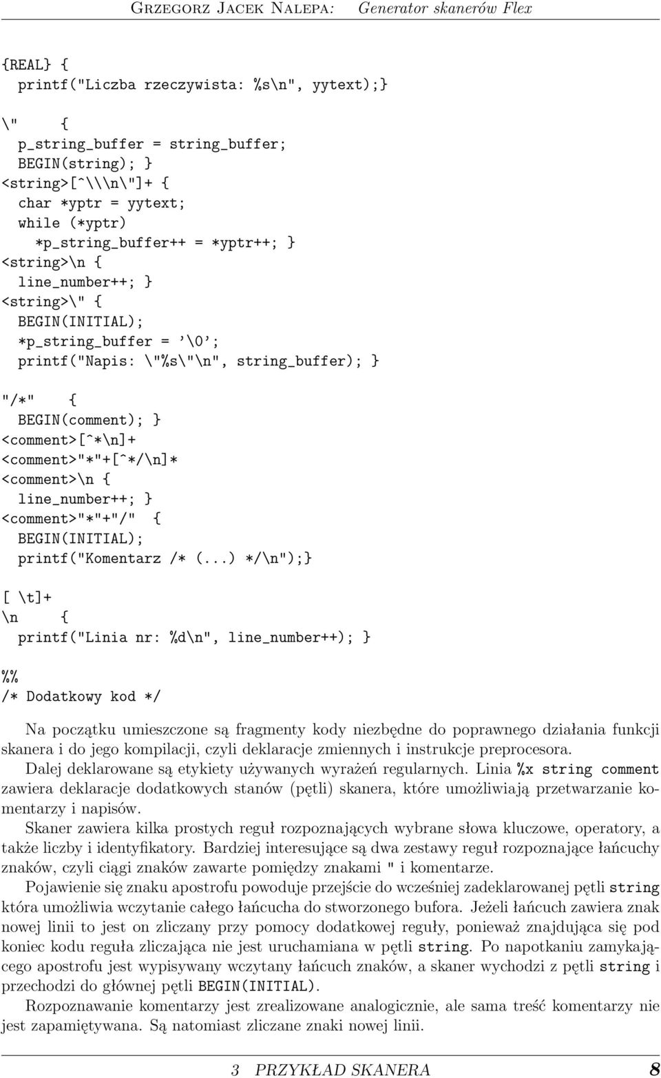 <comment>\n { line_number++; } <comment>"*"+"/" { BEGIN(INITIAL); printf("komentarz /* (.