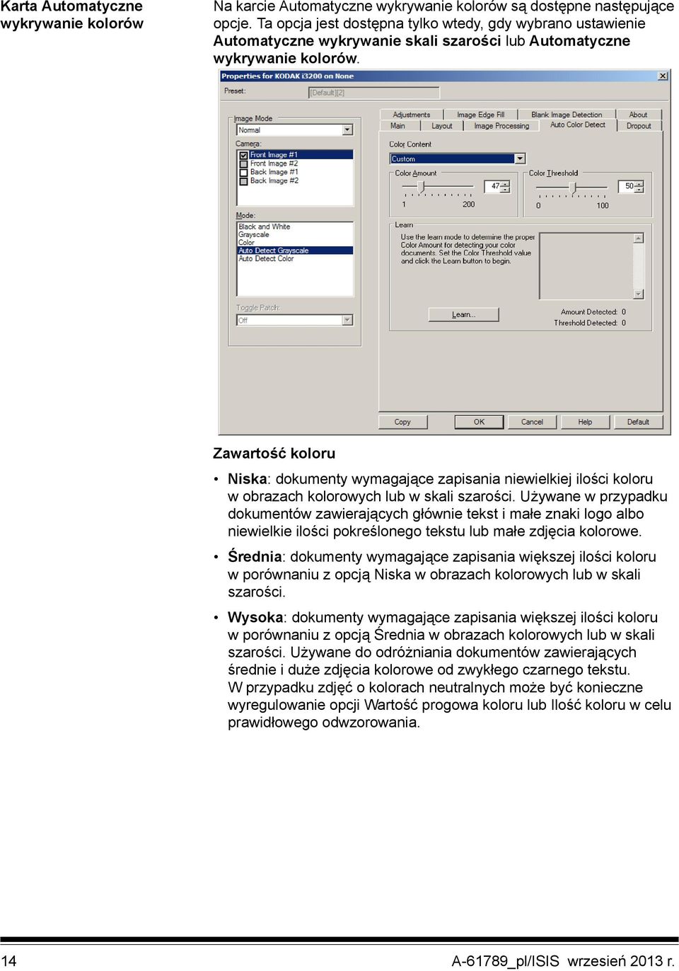 Zawartość koloru Niska: dokumenty wymagające zapisania niewielkiej ilości koloru w obrazach kolorowych lub w skali szarości.
