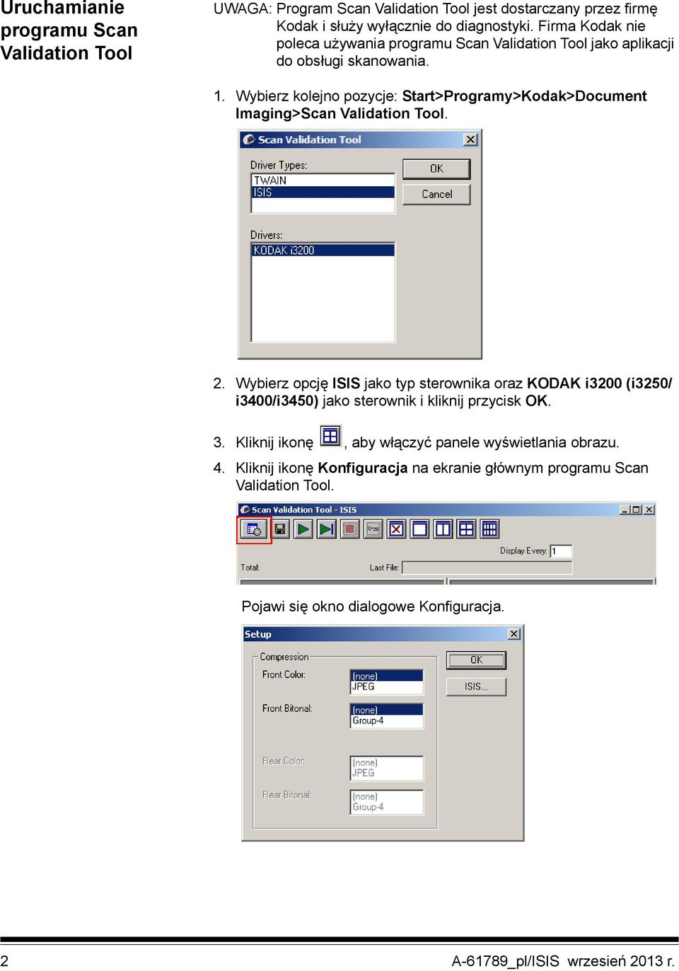 Wybierz kolejno pozycje: Start>Programy>Kodak>Document Imaging>Scan Validation Tool. 2.