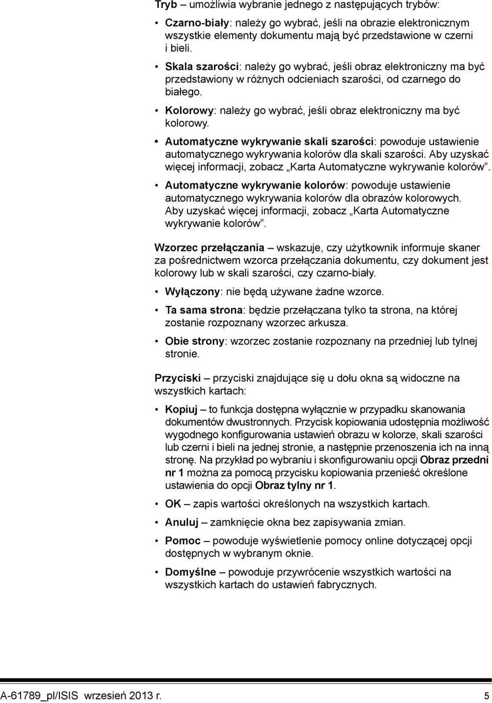 Kolorowy: należy go wybrać, jeśli obraz elektroniczny ma być kolorowy. Automatyczne wykrywanie skali szarości: powoduje ustawienie automatycznego wykrywania kolorów dla skali szarości.