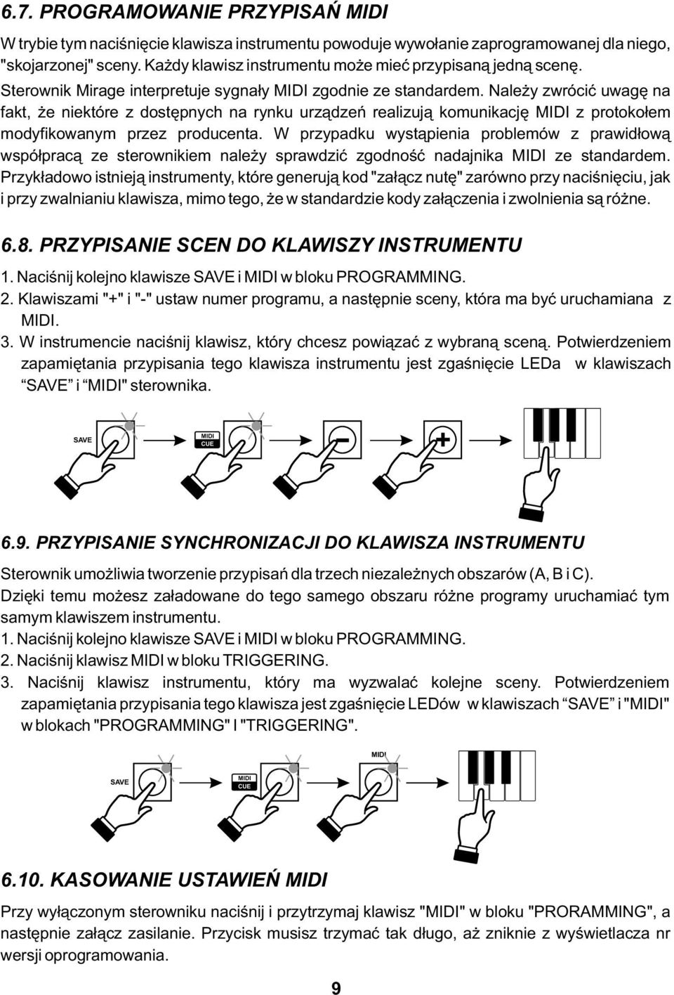 Należy zwrócić uwagę na fakt, że niektóre z dostępnych na rynku urządzeń realizują komunikację MIDI z protokołem modyfikowanym przez producenta.