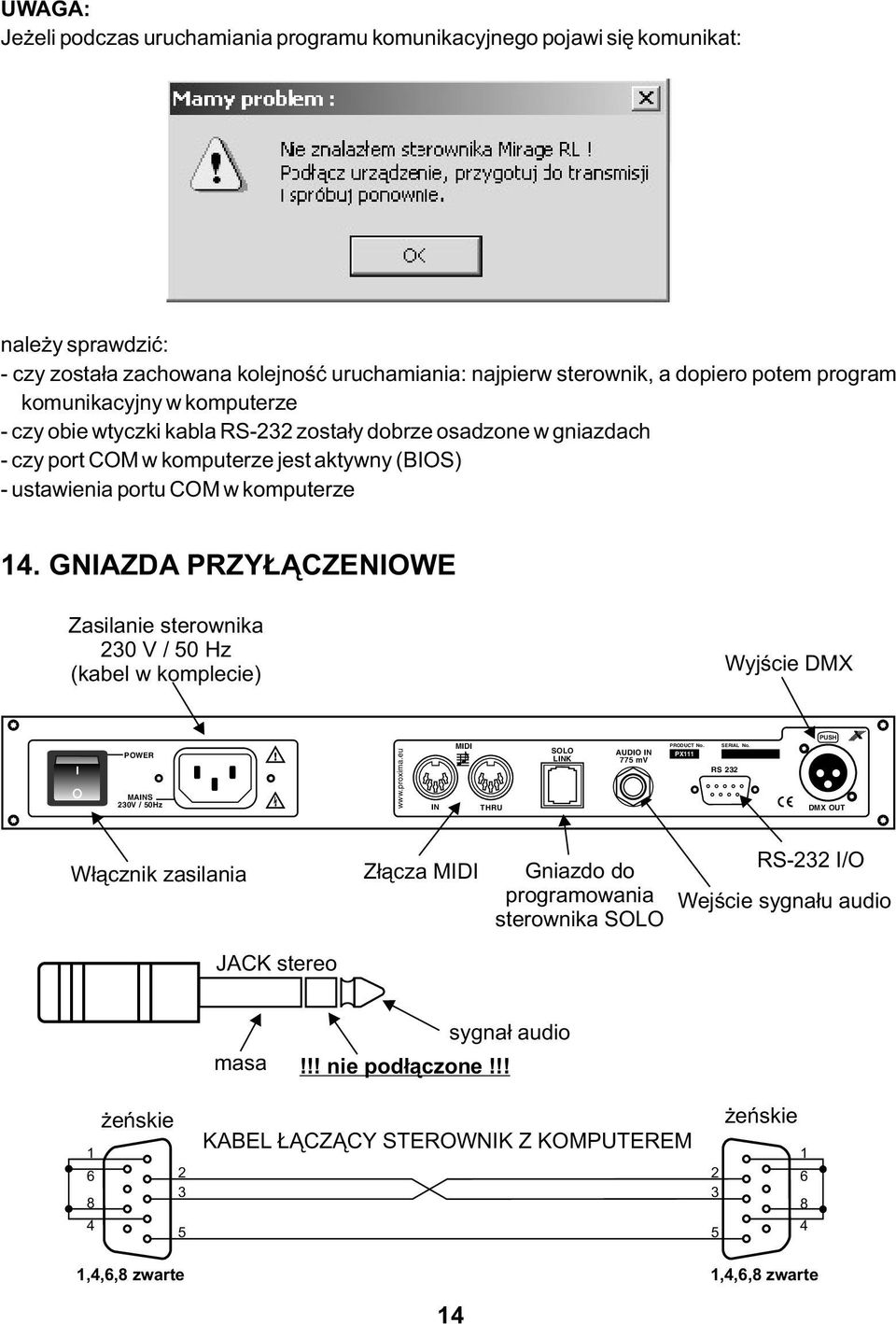 GNIAZDA PRZYŁĄCZENIOWE Zasilanie sterownika 0 V / 50 Hz (kabel w komplecie) Wyjście DMX POWER MAINS 0V / 50Hz www.proxima.eu IN MIDI THRU SOLO LINK AUDIO IN 775 mv PRODUCT No. SERIAL No.