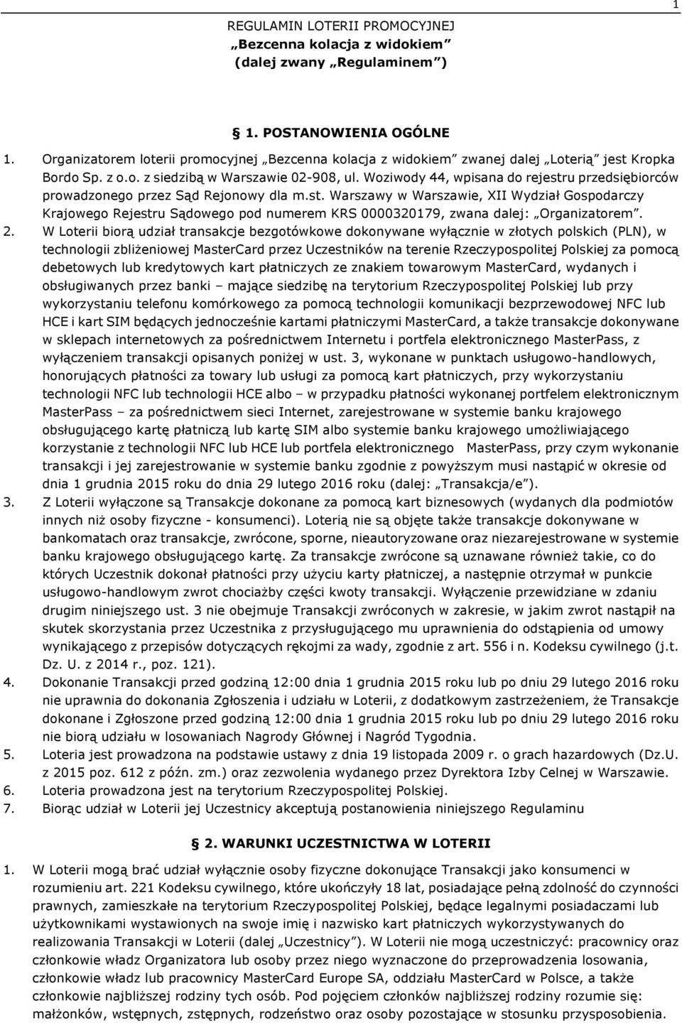 Woziwody 44, wpisana do rejestru przedsiębiorców prowadzonego przez Sąd Rejonowy dla m.st. Warszawy w Warszawie, XII Wydział Gospodarczy Krajowego Rejestru Sądowego pod numerem KRS 0000320179, zwana dalej: Organizatorem.