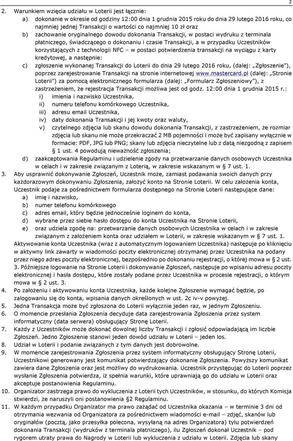 korzystających z technologii NFC w postaci potwierdzenia transakcji na wyciągu z karty kredytowej, a następnie: c) zgłoszenie wykonanej Transakcji do Loterii do dnia 29 lutego 2016 roku, (dalej: