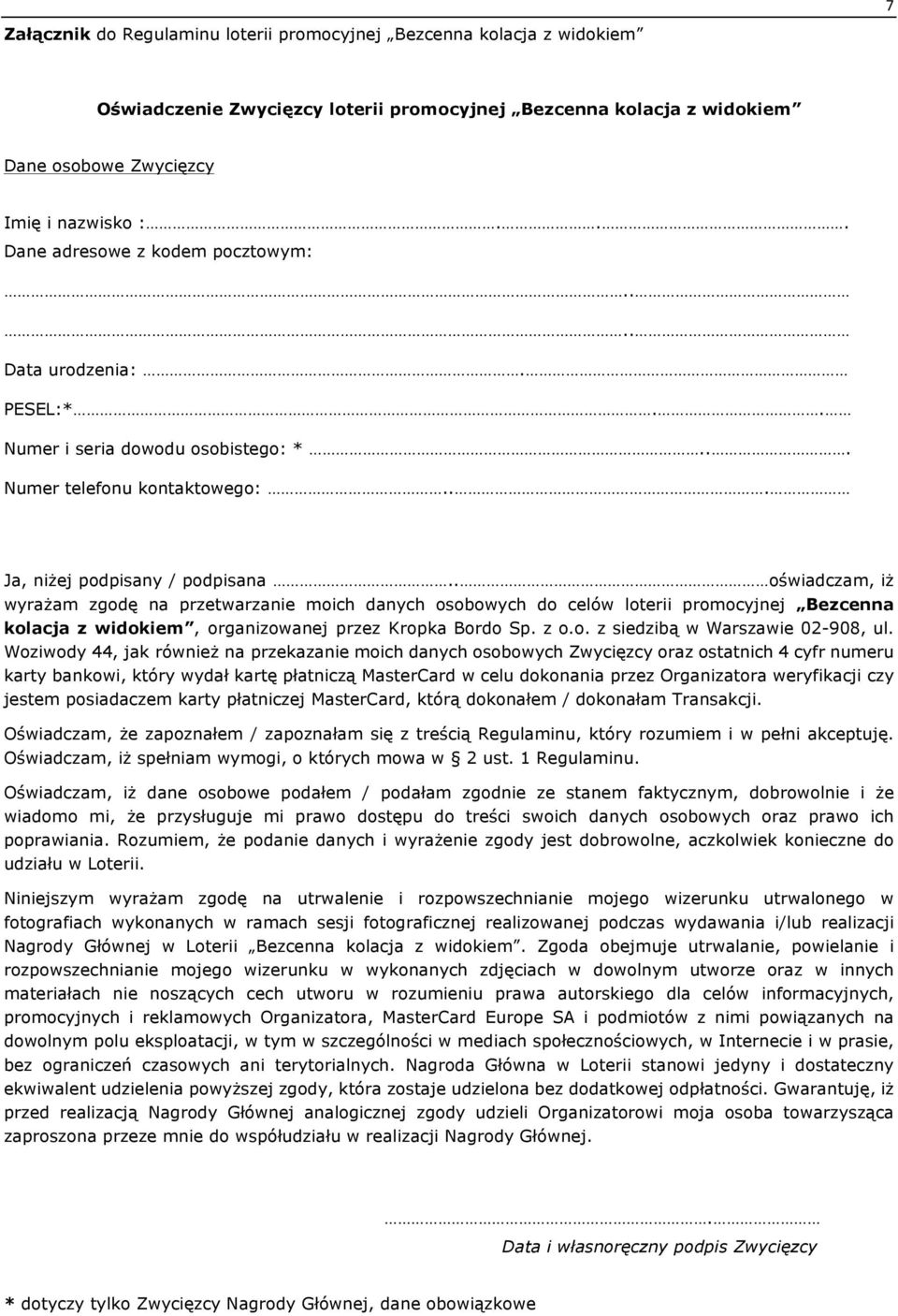 . oświadczam, iż wyrażam zgodę na przetwarzanie moich danych osobowych do celów loterii promocyjnej Bezcenna kolacja z widokiem, organizowanej przez Kropka Bordo Sp. z o.o. z siedzibą w Warszawie 02-908, ul.