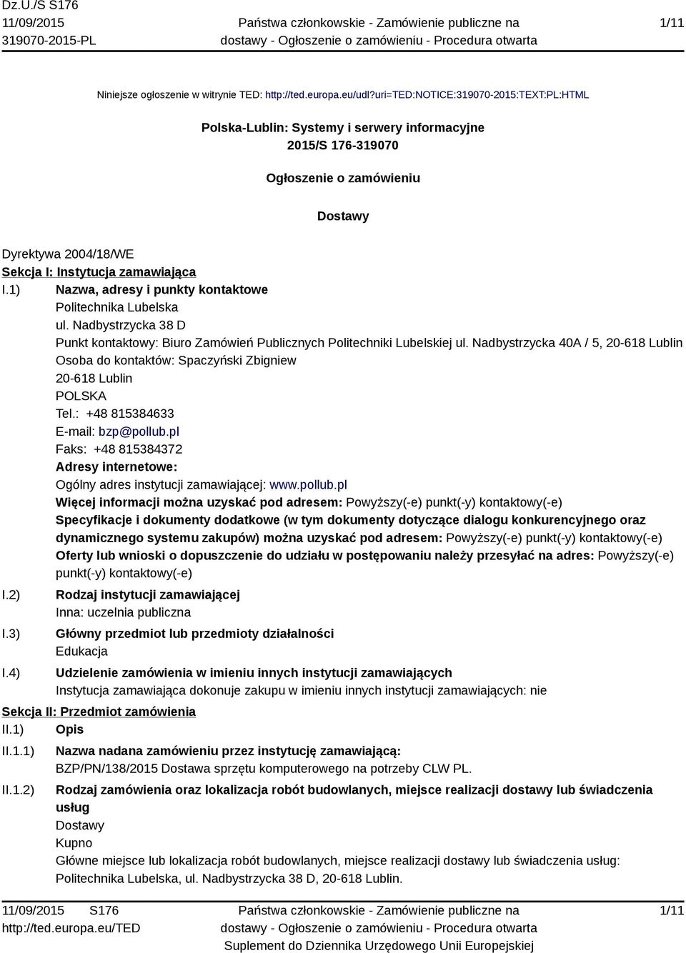 1) Nazwa, adresy i punkty kontaktowe Politechnika Lubelska ul. Nadbystrzycka 38 D Punkt kontaktowy: Biuro Zamówień Publicznych Politechniki Lubelskiej ul.