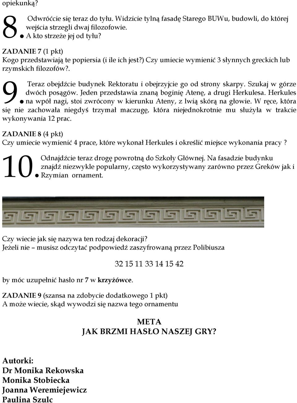 Teraz obejdźcie budynek Rektoratu i obejrzyjcie go od strony skarpy. Szukaj w górze dwóch posągów. Jeden przedstawia znaną boginię Atenę, a drugi Herkulesa.