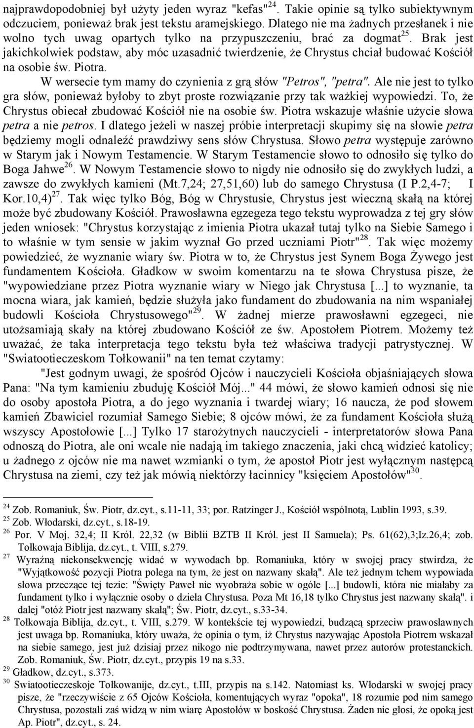 Brak jest jakichkolwiek podstaw, aby móc uzasadnić twierdzenie, że Chrystus chciał budować Kościół na osobie św. Piotra. W wersecie tym mamy do czynienia z grą słów "Petros", "petra".