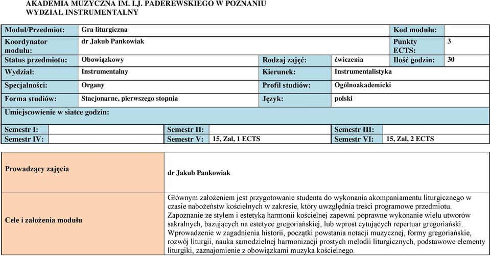 ćwiczenia Ilość godzin: 30 Wydział: Instrumentalny Kierunek: Instrumentalistyka Specjalności: Organy Profil studiów: Ogólnoakademicki Forma studiów: Stacjonarne, pierwszego stopnia Język: polski