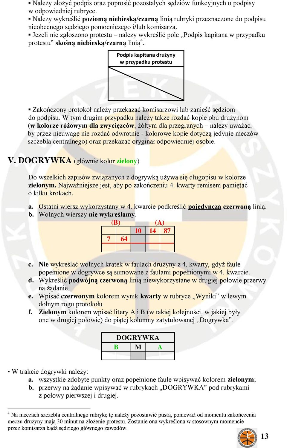 Jeżeli nie zgłoszono protestu należy wykreślić pole Podpis kapitana w przypadku protestu skośną niebieską/czarną linią 4.