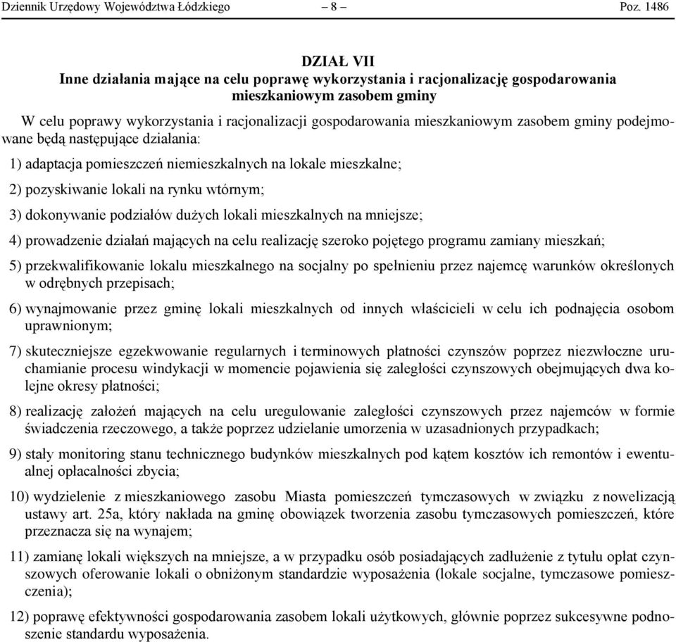 mieszkaniowym zasobem gminy podejmowane będą następujące działania: 1) adaptacja pomieszczeń niemieszkalnych na lokale mieszkalne; 2) pozyskiwanie lokali na rynku wtórnym; 3) dokonywanie podziałów