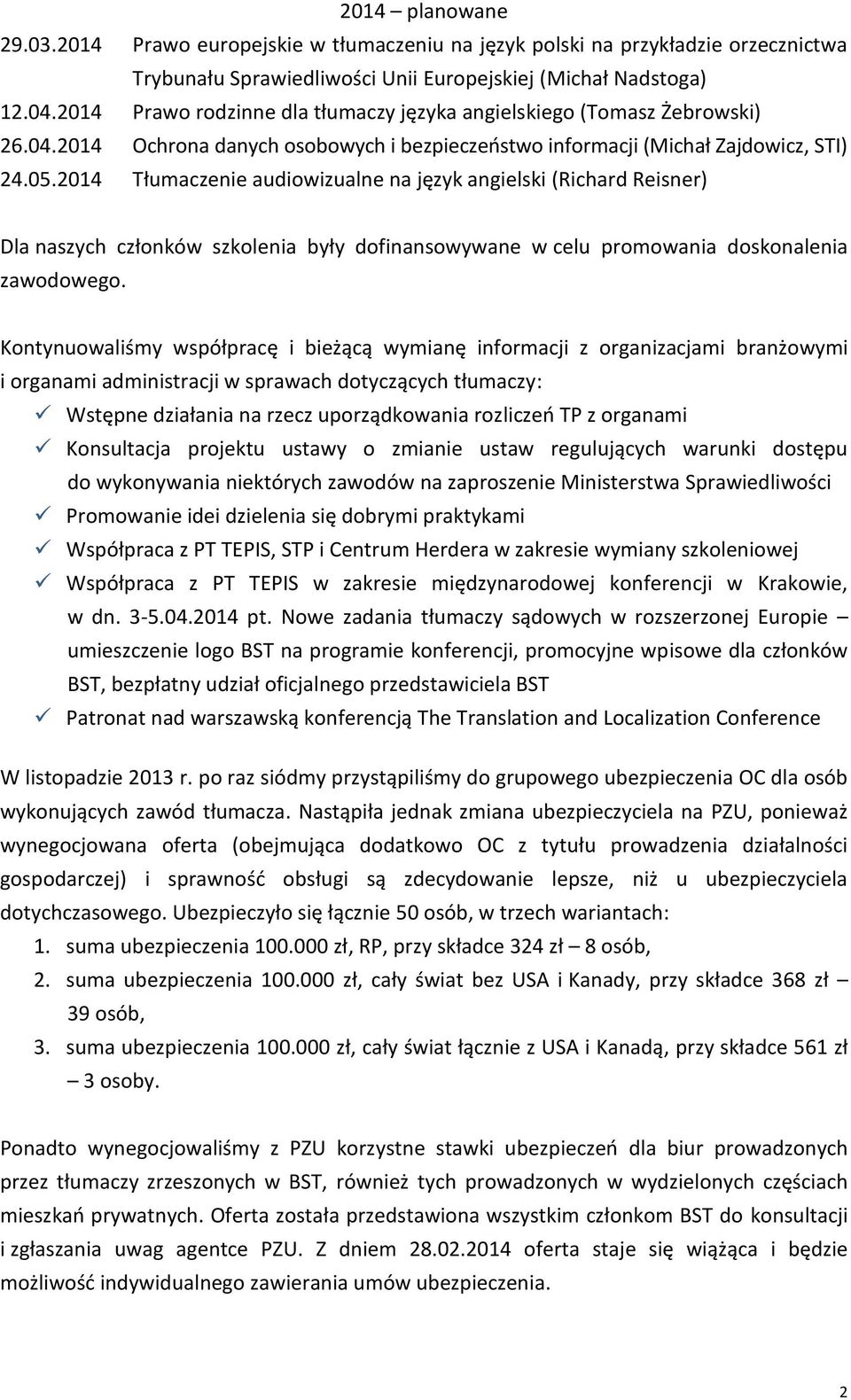 2014 Tłumaczenie audiowizualne na język angielski (Richard Reisner) Dla naszych członków szkolenia były dofinansowywane w celu promowania doskonalenia zawodowego.