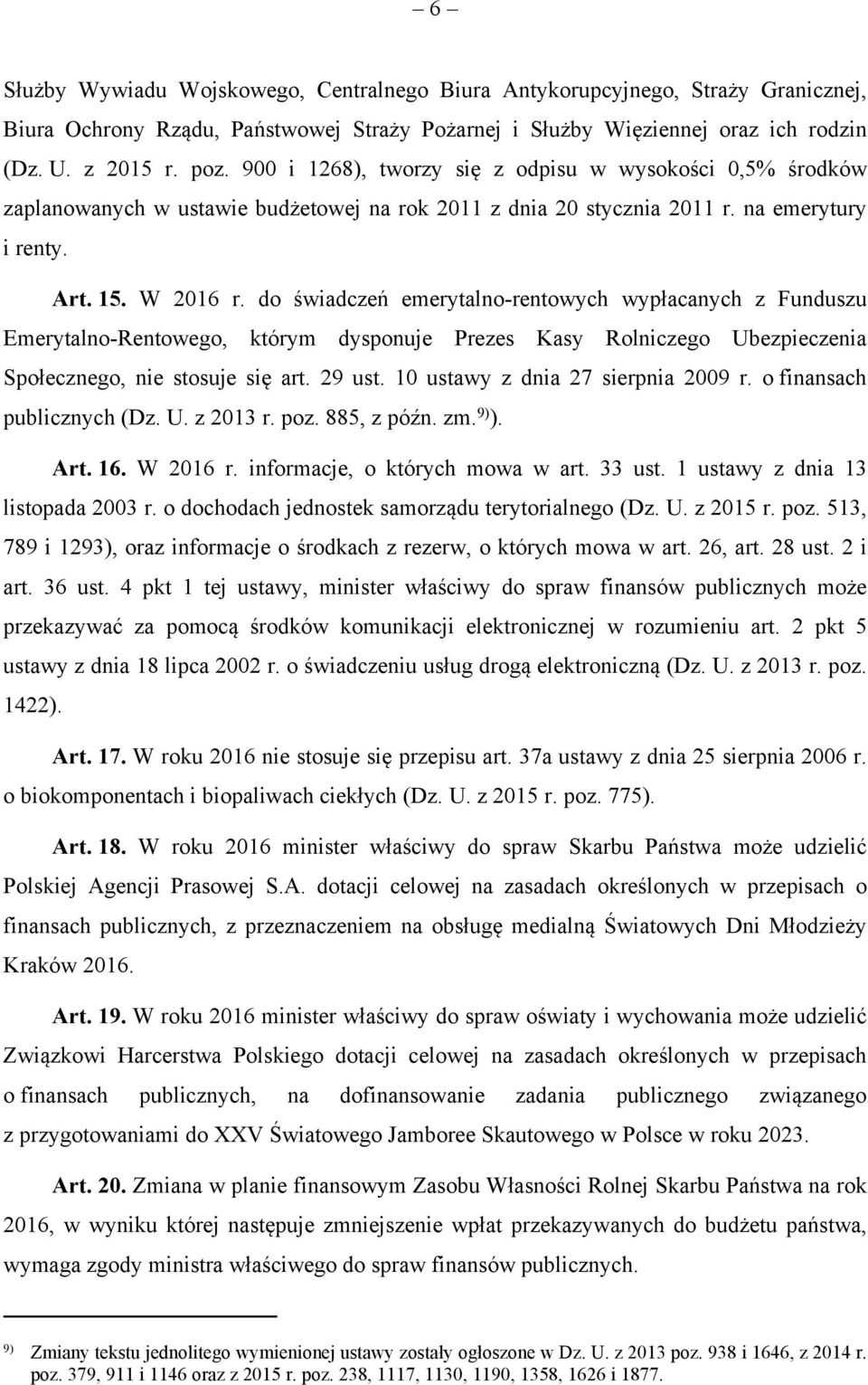 do świadczeń emerytalno-rentowych wypłacanych z Funduszu Emerytalno-Rentowego, którym dysponuje Prezes Kasy Rolniczego Ubezpieczenia Społecznego, nie stosuje się art. 29 ust.